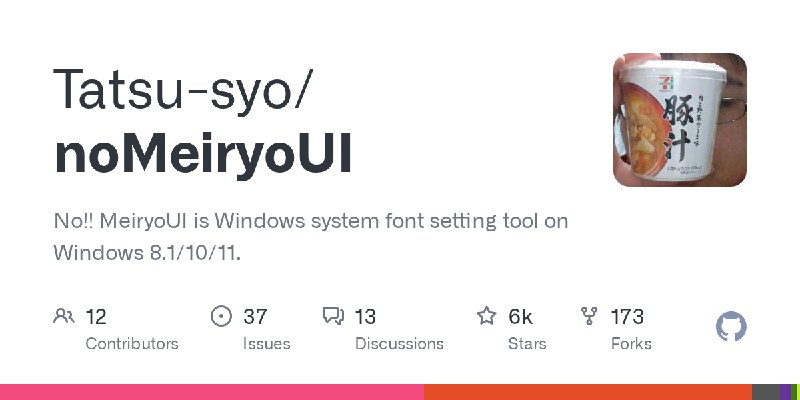GitHub - Tatsu-syo/noMeiryoUI: No!! MeiryoUI is Windows system font setting tool on Windows 8.1/10/11.